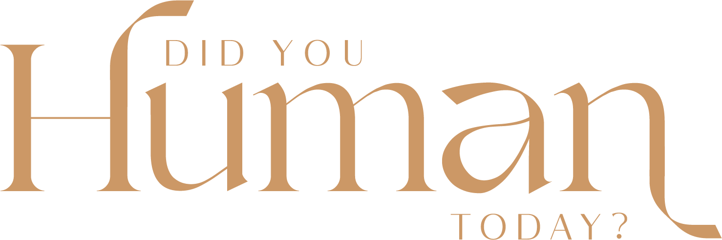 Did You Human Today?